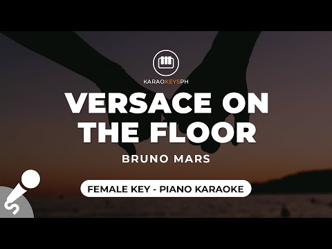 Versace On The Floor – Bruno Mars (Female Key – Piano Karaoke)