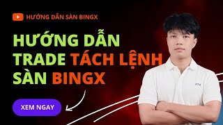 Hướng Dẫn Trade Future Tách Lệnh Sàn Crypto Bingx