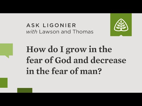 How do I grow in the fear of God and decrease in the fear of man?