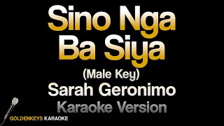 Sino Nga Ba Siya - Sarah Geronimo (HQ Karaoke) Male Key