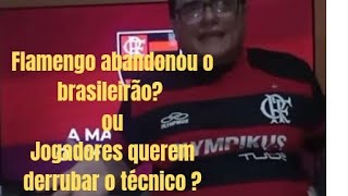 Flamengo abandonou o Brasileirão? ou jogadores querem derrubar o técnico?