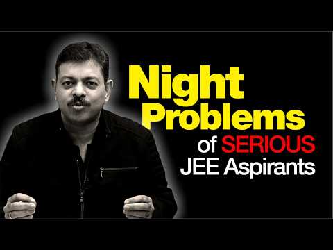 Night Problems of Serious JEE Aspirants