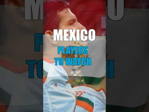 Mexico's Players To Watch: World Cup XI