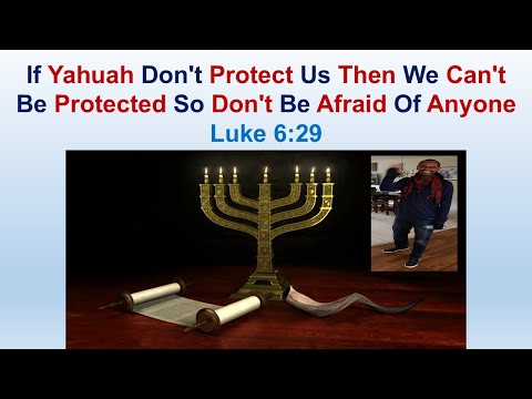 If Yahuah Don't Protect Us Then We Can't Be Protected So Don't Be Afraid Of Anyone - Luke 6:29