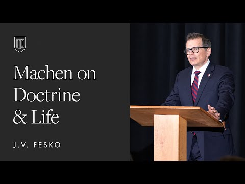 J.V. Fesko: Machen on Doctrine & Life
