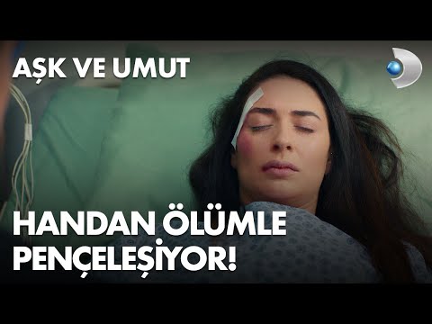 Handan kaza geçirdi! - Aşk ve Umut 55. Bölüm