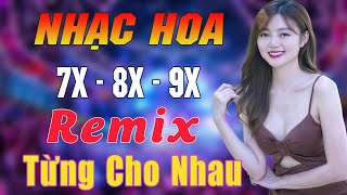 TỪNG CHO NHAU REMIX HAY NHẤT 2025♥️LK NHẠC HOA LỜI VIỆT REMIX♥️NHẠC 7X 8X 9X REMIX HOT NHẤT