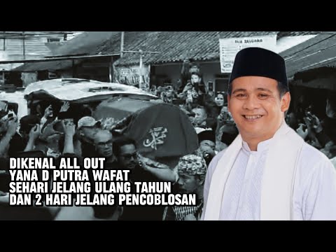 Dikenal All Out, Yana D Putra Wafat Sehari Jelang Ulang Tahun dan 2 Hari Jelang Pencoblosan