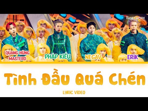 [LYRICS] TÌNH ĐẦU QUÁ CHÉN - Quang Hùng MasterD, Pháp Kiều, Negav, Erik | ANH TRAI SAY HI