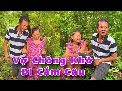 Vợ Chồng Khờ U22 Và U44 Đi Cắm Câu .!