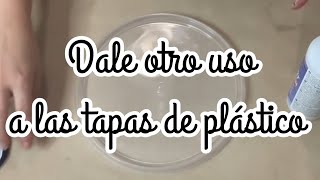 Dale otro uso a las tapas de plástico