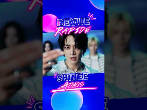 Vidéo SHINEE - Atmos Revue Rapide