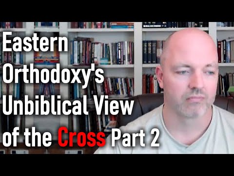 Eastern Orthodoxy's Unbiblical View of the Cross, Part 2  - Pastor Patrick Hines Podcast