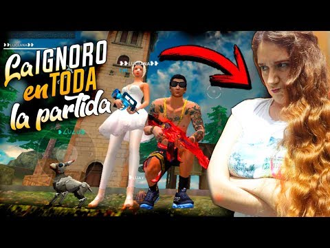 IGNORANDO A MI NOVIA en TODA LA PARTIDA *termina mal* FREE FIRE !!