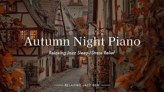 Charming Coziness of an Autumn Alley in Europe & Night Jazz Piano Music - Comfort Relaxing Sleep BGM