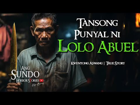 TANSONG PUNYAL NI LOLO ABUEL | Kwentong Aswang | True Story