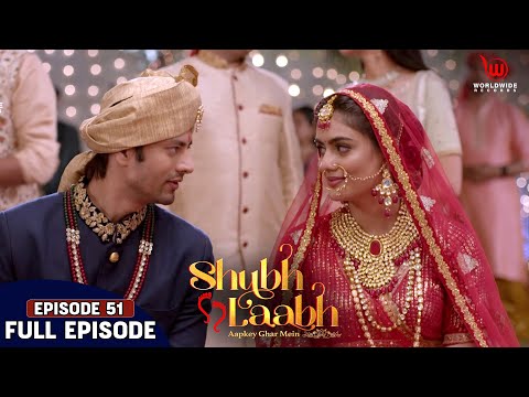 Shubh Laabh - Aapkey Ghar Mein | Vaibhav weds Shreya | Ep - 51 | Full Episode