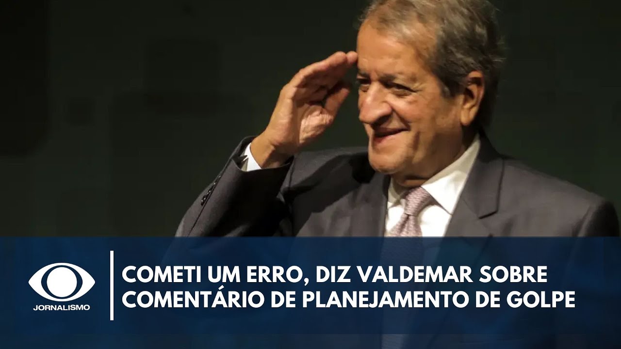 Cometi um erro diz Valdemar sobre comentário de planejamento de golpe