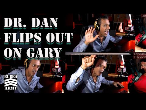 Dr. Dan Has A Hilarious Meltdown on Gary - #TheBubbaArmy