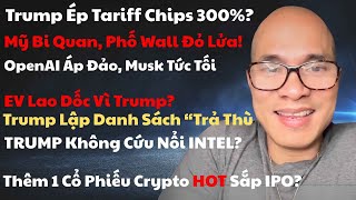 Bán Lẻ Yếu, Mỹ Bi Quan, Phố Wall Đỏ Lửa! Trump Ép Tariff Chips 300%, EV Rớt, OpenAI Áp Đảo Musk Cáu