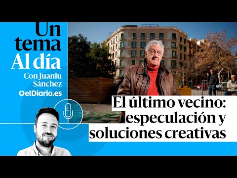 🎙 PODCAST | El último vecino: especulación y soluciones creativas · UN TEMA AL DÍA