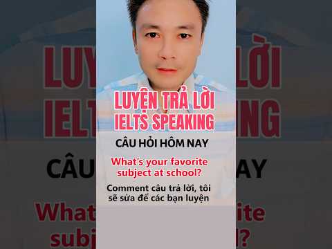 6. What’s your favorite subject at school? || Luyện trả lời câu hỏi IELTS SPEAKING