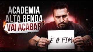 É O FIM! A ACADEMIA ALTA RENDA VAI ACABAR (Pronunciamento Oficial)