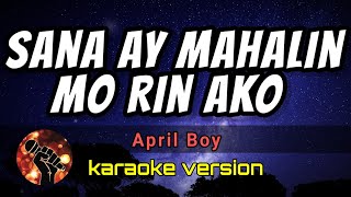 SANA AY MAHALIN MO RIN AKO KARAOKE APRIL BOY
