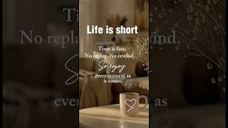 Life is short