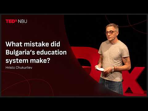 What Mistake Did Bulgaria’s Education System Make? | Hristo Chukurliev | TEDxNBU