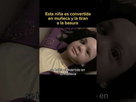 Esta niña es convertida en MUÑECA y la tiran a la BASURA #cortos #resumenpeliculas #pelicula