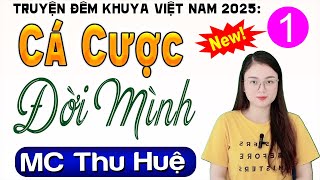 Vừa nghe đã thấy hay rồi: CÁ CƯỢC ĐỜI MÌNH - Tập 1 - Truyện Đêm Khuya Việt Nam Đặc Sắc 2025