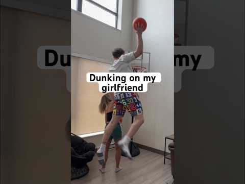 I dunked on my girlfriend…
