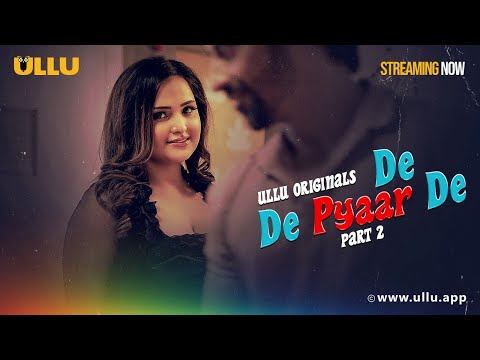De De Pyaar De | Part - 02 | Streaming Now -To Watch Full Episode, Download & Subscribe To Ullu