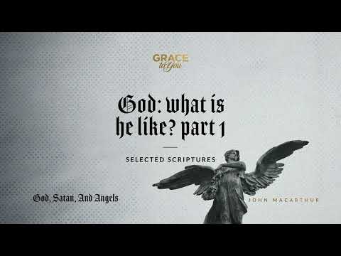 God: What Is He Like? Part 1 (Selected Scriptures) [Audio Only]