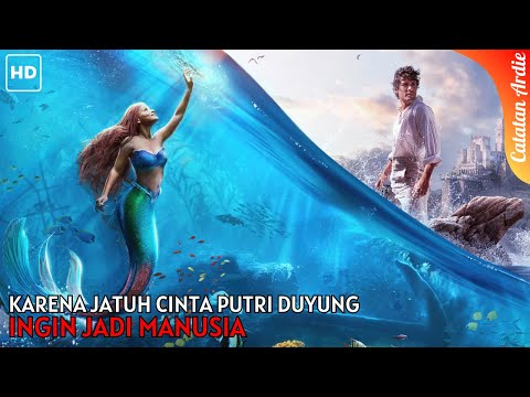 KARENA JATUH CINTA PUTRI DUYUNG INGIN JADI MANUSIA || ALUR FILM THE LITTLE MERMAID (2023)