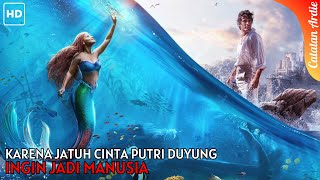 KARENA JATUH CINTA PUTRI DUYUNG INGIN JADI MANUSIA || ALUR FILM THE LITTLE MERMAID (2023)