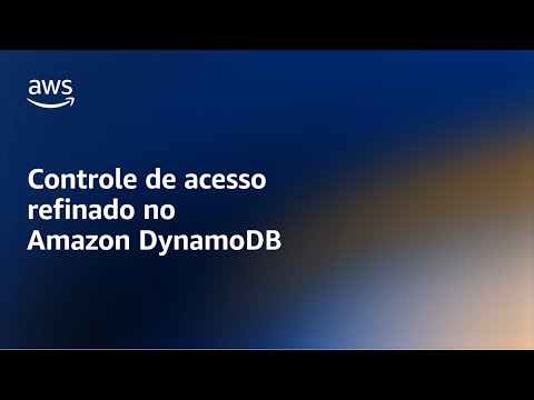 Fine Grained Access Control - Portuguese - Amazon DynamoDB Nuggets | Amazon Web Services