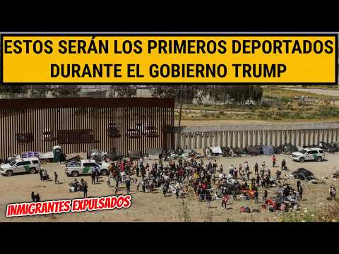 ESTOS SERÁN LOS PRIMEROS DEPORTADOS en EUA durante la presidencia de TRUMP