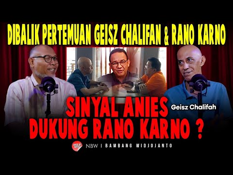 DIBALIK PERTEMUAN GEISZ CHALIFAN & RANO KARNO SINYAL ANIES DUKUNG RANO KARNO ?