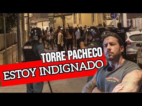 LO DE TORRE PACHECO ME INDIGNA