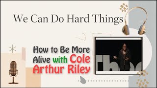The Hard Things Podcast :  How to Be More Alive with Cole Arthur Riley