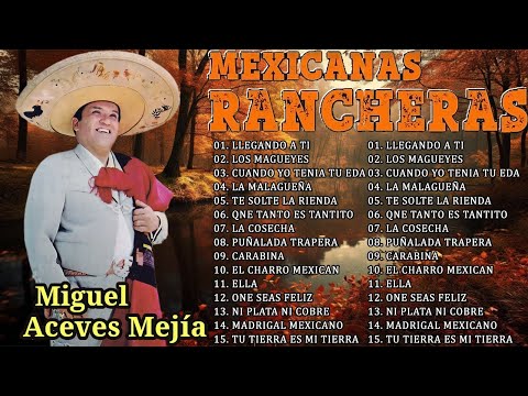 Miguel Aceves Mejia Rancheras Sus mejores canciones - Rancheras Mexicanas Mix Exitos