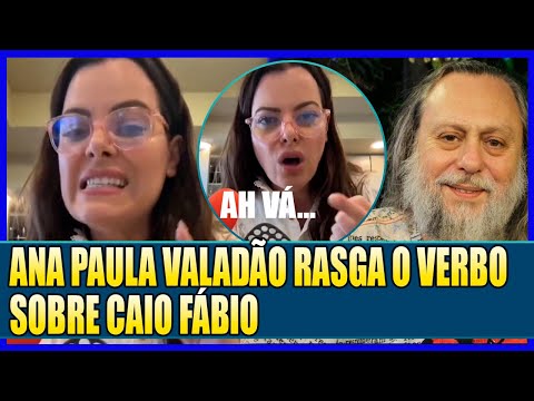 ANA PAULA VALADÃO MANDA A REAL SOBRE CAIO FÁBIO