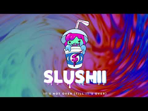 Slushii - It's Not Over (Till It's Over) (Official Audio)