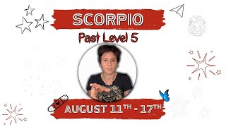 SCORPIO ♏︎ - "Past Level 5" AUGUST 11TH - 17TH | Tarot Card Reading