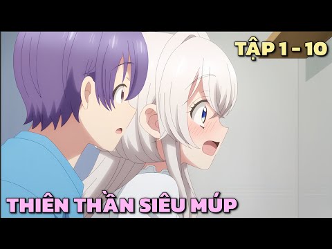 "Nhặt Được Thiên Thần Siêu Múp Về Làm Vợ " | Tập 1 - 10 | Tóm Tắt Anime