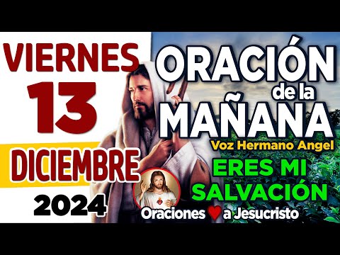 oración de la mañana del día Viernes 13 de Diciembre de 2024 + Amoroso Dios CAMINA a mi lado hoy