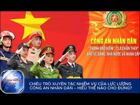 CHIÊU TRÒ XUYÊN TẠC NHIỆM VỤ CỦA LỰC LƯỢNG CÔNG AN NHÂN DÂN– HIỂU THẾ NÀO CHO ĐÚNG?