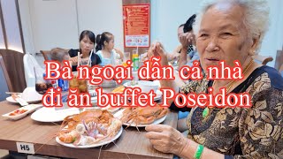 Bà ngoại dẫn cả nhà đi ăn Buffet Poseidon Nha Trang